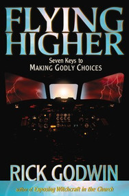Flying Higher (Seven keys to making Godly choices) by Rick Godwin, 9780884195689