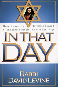 In That Day (How Jesus is revealing Himself to the Jewish people in these last days) by Rabbi David Levine, 9780884195450