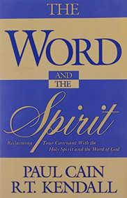 The Word And The Spirit (Reclaiming your covenant with the Holy Spirit and the Word of God.) by Paul & R.T. Cain & Kendall, 9780884195443