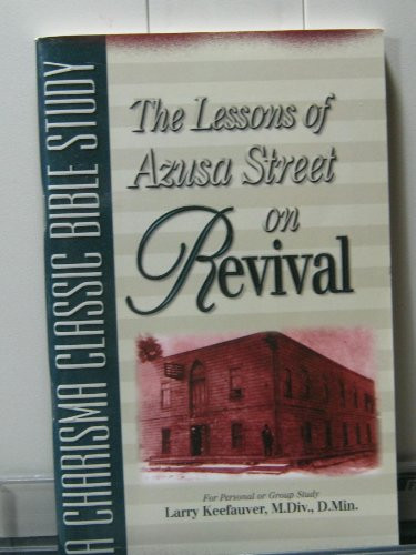 Lessons Of Azusa Street On Revival (A Charisma Classics Bible Study) by Larry Keefauver, 9780884194996