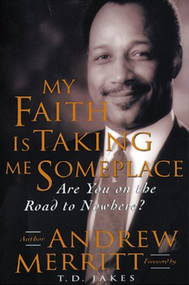 My Faith Is Taking Me Someplace (Are you on the road to nowhere?) by Andrew Merritt, 9780884194583