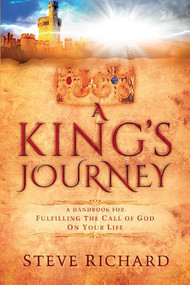A King's Journey (A Handbook for Fulfiling the Call of God on Your Life) by Steve Richard, 9781621366720