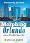 Morphing Orlando (Into a World-Class City) by Randall James, 9781621363965