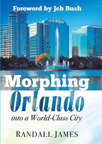 Morphing Orlando (Into a World-Class City) by Randall James, 9781621363965