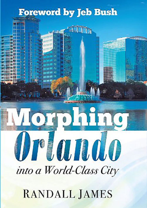 Morphing Orlando (Into a World-Class City) by Randall James, 9781621363965