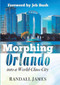 Morphing Orlando (Into a World-Class City) by Randall James, 9781621363965