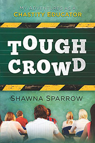 Tough Crowd (My Adventures as a Chastity Educator) by Shawna Sparrow, 9781621363309