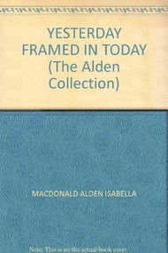 Yesterday Framed In Today (The Alden Collection) by Isabella Macdonald-Alden, 9780884193289