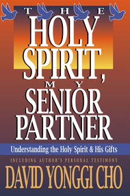 The Holy Spirit, My Senior Partner (Understanding the Holy Spirit and His gifts) by David Yonggi Cho, 9780884192268