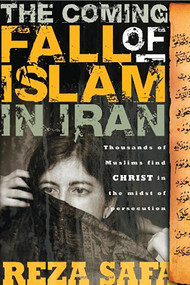 Coming Fall Of Islam In Iran (Thousands of Muslims find Christ in the midst of persecution) by Reza Safa, 9781591859888
