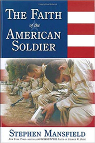 Faith Of The American Soldier (What goes through the mind of an American warrior spiritually and religiously when facing the enemy?) by Stephen Mansfield, 9781591856627