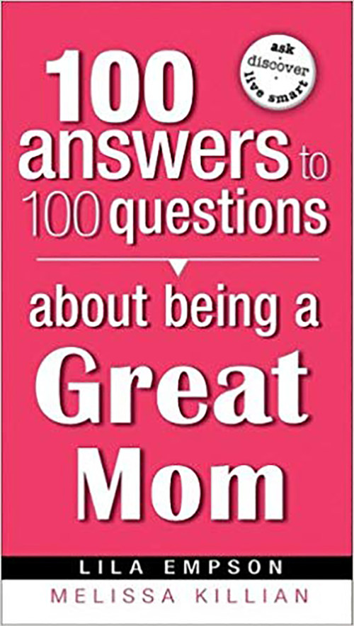 100 Answers About Being A Great Mom by Lila Empson, 9781599794778