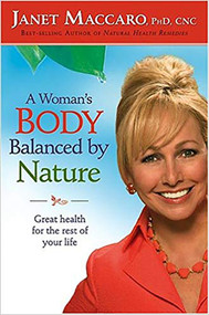 A Woman's Body Balanced By Nature (Great health for the rest of your life) by Janet Maccaro, 9781591859680