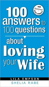 100 Answers To 100 Questions About Loving Your Wife by Lila Empson, 9781599792774