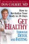 Get Healthy Through Detox and Fasting (How to Revitalize Your Body in 28 Days) by Don Colbert, 9781591859611
