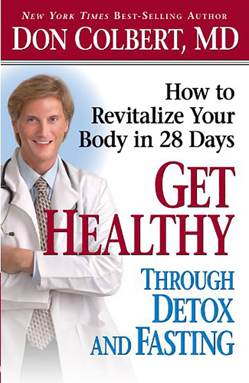 Get Healthy Through Detox and Fasting (How to Revitalize Your Body in 28 Days) by Don Colbert, 9781591859611