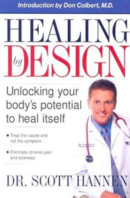 Healing By Design (Unlocking your body's potential to heal itself) - 9780884199496 by Scott Hannen, 9780884199496