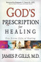 God's Prescription For Healing (Five Divine Gifts of Healing) by James P Gills, 9780884199472