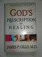 God's Prescription For Healing (Five Divine Gifts of Healing) by James P Gills, 9780884199472