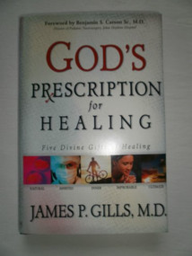God's Prescription For Healing (Five Divine Gifts of Healing) by James P Gills, 9780884199472
