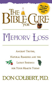 The Bible Cure for Memory Loss (Ancient Truths, Natural Remedies and the Latest Findings for Your Health Today) by Don Colbert, 9780884197461