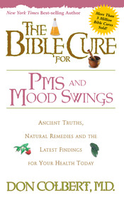 The Bible Cure for PMS and Mood Swings (Ancient Truths, Natural Remedies and the Latest Findings for Your Health Today) by Don Colbert, 9780884197454
