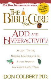 The Bible Cure for ADD and Hyperactivity (Ancient Truths, Natural Remedies and the Latest Findings for Your Health Today) by Don Colbert, 9780884197447