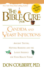The Bible Cure for Candida and Yeast Infections (Ancient Truths, Natural Remedies and the Latest Findings for Your Health Today) by Don Colbert, 9780884197430