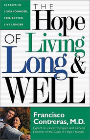 Hope Of Living Long And Well (10 Steps to look younger, feel better, live longer) by Francisco Contreras, 9780884196952