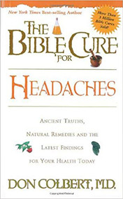 The Bible Cure for Headaches (Ancient Truths, Natural Remedies and the Latest Findings for Your Health Today) by Don Colbert, 9780884196822