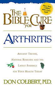 The Bible Cure for Arthritis (Ancient Truths, Natural Remedies and the Latest Findings for Your Health Today) by Don Colbert, 9780884196495