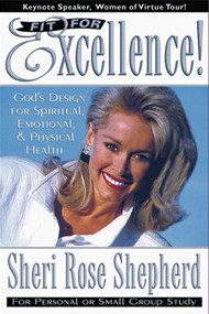 Fit For Excellence (God's design for spiritual, emotional, and physical health) by Sheri Rose Shepherd, 9780884195306