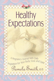 Healthy Expectations (A pregnancy journal with daily inspiration for your body, soul, and spirit) by Pamela Smith, 9780884195276