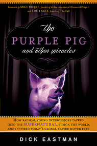 The Purple Pig and Other Miracles by Dick Eastman, 9781616382377