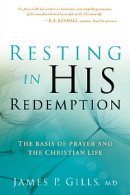 Resting in His Redemption (The Basis of Prayer and the Christian Life) by James Gills, 9781616383497