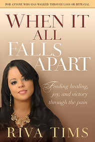 When It All Falls Apart (Find Healing, Joy and Victory through the Pain) by Riva Tims, 9781616384715