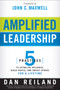 Amplified Leadership (5 Practices to Establish Influence, Build People, and Impact Others for a Lifetime) by Dan Reiland, 9781616384722