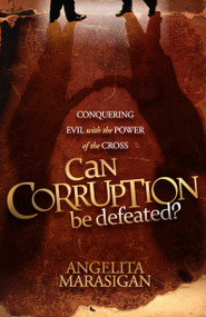 Can Corruption Be Defeated (Conquering Evil With the Power of the Cross) by Angelita Marasigan, 9781616384814