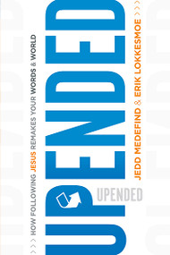 Upended (How Following Jesus Remakes Your Words and World) by Jedd Medefind, Erik Lokkesmoe, 9781616386054