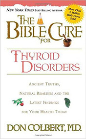 The Bible Cure for Thyroid Disorders (Ancient Truths, Natural Remedies and the Latest Findings for Your Health Today) by Don Colbert, 9781591852810