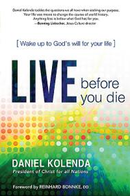 Live Before You Die (Wake up to God's Will for Your Life) by Daniel Kolenda, 9781616387167