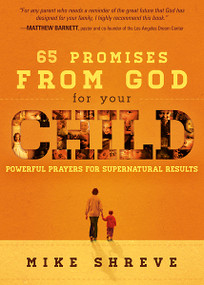 65 Promises From God for Your Child (Powerful Prayers for Supernatural Results) by Mike Shreve, 9781616389604