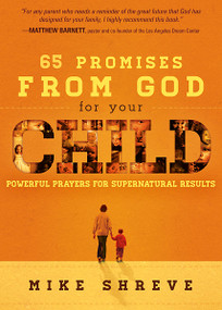 65 Promises From God for Your Child (Powerful Prayers for Supernatural Results) by Mike Shreve, 9781616389604