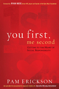 You First, Me Second (Getting to the Heart of Social Responsibility) by Pam Erickson, 9781616389680