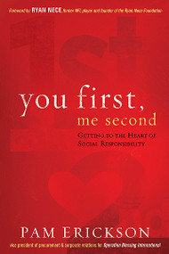 You First, Me Second (Getting to the Heart of Social Responsibility) by Pam Erickson, 9781616389680