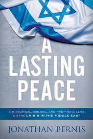 A Lasting Peace (A Historical, Biblical, and Prophetic Lens on the Crisis in the Middle East) by Jonathan Bernis, 9781629995861