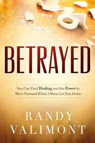 Betrayed (You CAN Find Healing and the Power to Move Forward When Others Let You Down) by Randy Valimont, 9781621360346