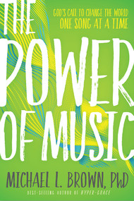 The Power of Music (God's Call to Change the World One Song at a Time) by Michael L. Brown, 9781629995953