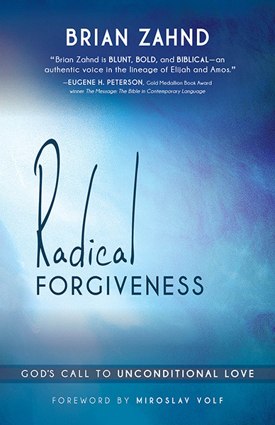 Radical Forgiveness (God's Call to Unconditional Love) by Brian Zahnd, 9781621362524