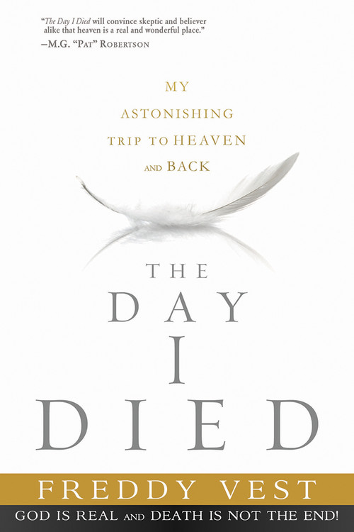 The Day I Died (My Astonishing Trip to Heaven and Back) by Freddy Vest, 9781621365440